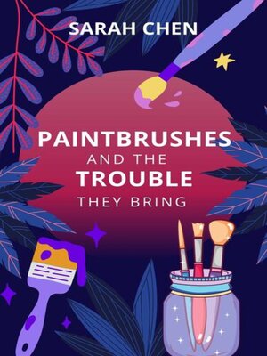 cover image of Paintbrushes and the Trouble They Bring